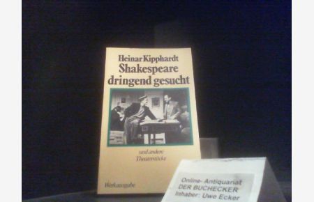 Shakespeare dringend gesucht und andere Theaterstücke.   - Kipphardt, Heinar: Gesammelte Werke in Einzelausgaben; Rororo ; 12193