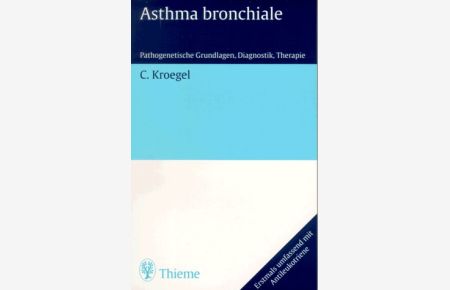 Asthma bronchiale : pathogenetische Grundlagen, Diagnostik und Therapie ; [erstmals umfassend mit Antileukotriene].   - hrsg. von Claus Kroegel. Mit Beitr. von Claus Bachert ...