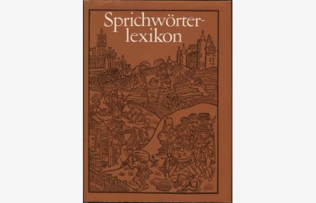 Sprichwörterlexikon Sprichwörter und sprichwörtliche Ausdrücke aus deutschen Sammlungen vom 16. Jahrhundert bis zur Gegenwart