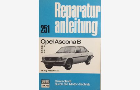 Reparaturanleitung. Opel Ascona B 251  - 251: Opel Ascona B, 12 S, 16, 16S, 19S. Ab Aug.75 bis Nov.77