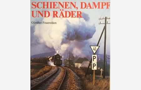 Schienen, Dampf und Räder.   - Dampflokomotiven d.Deutschen Reichsbahn auf beliebten u. bekannten Strecken.