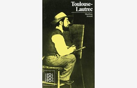 Henri de Toulouse-Lautrec : in Selbstzeugnissen u. Bilddokumenten.   - dargest. von. [Den Anh. besorgte d. Autor] / Rowohlts Monographien ; 306