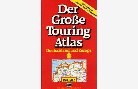 Der Große Touring Atlas 1981/82 ; Teil: Deutschland und Europa. Mit Sonderteil Traumstraßen Deutschlands.