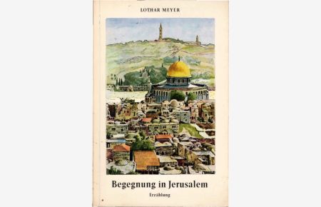 Begegnung in Jerusalem : Eine Erzählung.   - Textzeichn. von Hans Böhm