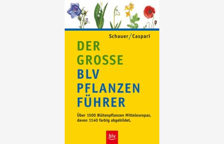 Der grosse BLV Pflanzenführer: Über 1500 Blütenpflanzen Mitteleuropas