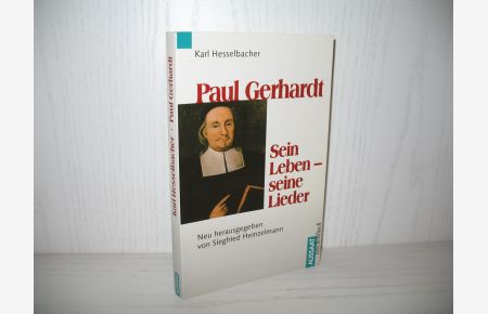Paul Gerhardt: Sein Leben - Seine Lieder.   - Karl Hesselbachers Paul Gerhardt - der Sänger fröhlichen Glaubens; Neu hrsg. von Siegfried Heinzelmann; Aussaat-Taschenbuch;