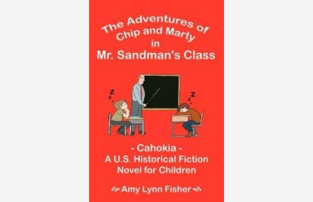 The Adventures of Chip and Marty in Mr. Sandman`s Class: -Cahokia -: Cahokia - A U. S. Historical Fiction Novel for Children