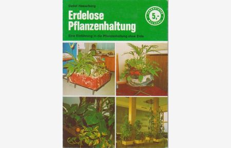 Erdelose Pflanzenhaltung : eine Einf. in d. erdelose Pflanzenhaltung (Hydrokultur).   - Lehrmeister-Bücherei ; Nr. 140