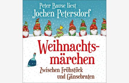 Weihnachtsmärchen. Zwischen Frühstück und Gänsebraten. Gelesen von Peter Bause.   - Länge: ca. 57 Minuten.