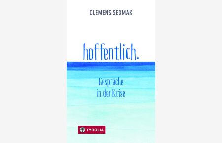 Hoffentlich : Gespräche in der Krise / Clemens Sedmak  - Gespräche in der Krise