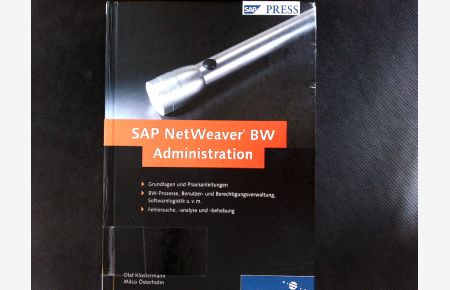 SAP-NetWeaver-BW-Administration : Grundlagen und Praxisanleitungen ; BW-Prozesse, Benutzer- und Berechtigungsverwaltung, Softwarelogistik u. v. m. ; Fehlersuche, -analyse und -behebung.