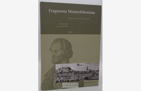 Humanismus und Reformation.   - herausgegeben von Günter Frank / Fragmenta Melanchthoniana ; Band 6