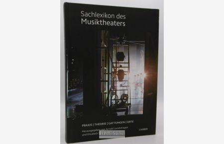Sachlexikon des Musiktheaters : Praxis, Theorie, Gattungen, Orte.   - herausgegeben von Arnold Jacobshagen und Elisabeth Schmierer