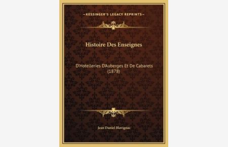 Histoire Des Enseignes: D`Hotelleries D`Auberges Et De Cabarets (1878)