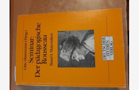 Seminar: Der pädagogische Rousseau. Band I : Materialien. Herausgegeben, ausgewählt, teilweise neu übersetzt und eingeleitet vpn Otto Hansmann.