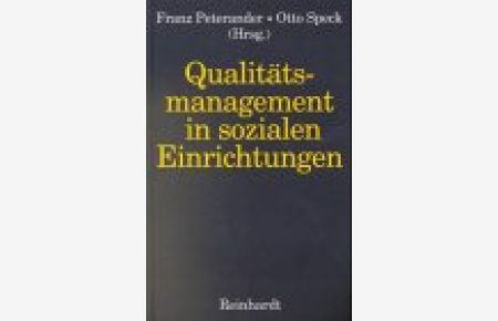 Qualitätsmanagement in sozialen Einrichtungen.   - Franz Peterander/Otto Speck (Hrsg.). Mit Beitr. von Uta Baur ...