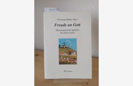 Freude an Gott. Hermeneutische Spätlese bei Ernst Fuchs. [Herausgegeben von Christian Möller].