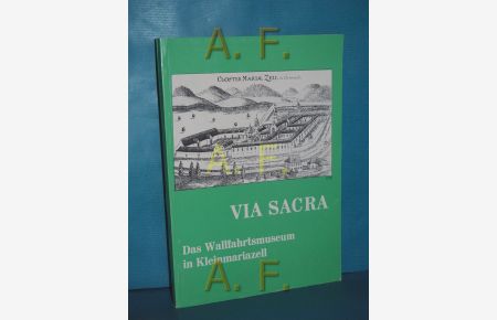 Via sacra : das Wallfahrtsmuseum in Kleinmariazell (Veröffentlichungen des Österreichischen Museums für Volkskunde Band 15)