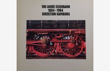 100 Jahre Eisenbahn Direktion Hamburg. 1884- 1984  - Festschrift.