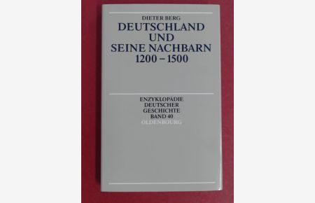 Deutschland und seine Nachbarn 1200 - 1500.   - Band 40 aus der Reihe Enzyklopädie deutscher Geschichte.