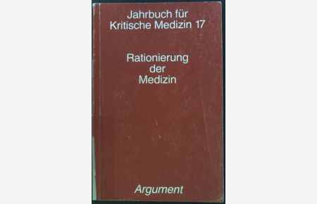 Rationierung der Medizin.   - Jahrbuch für kritische Medizin ; Bd. 17; Argument / Sonderband ; AS 196; Kritische Medizin im Argument