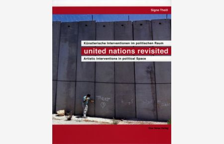 united nations revisited  - Künstlerische Interventionen im politischen Raum / Artistic Interventions in political Space