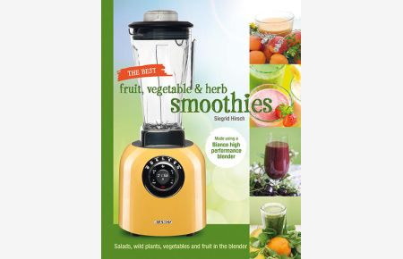 The best fruit, vegetable & herb smoothies  - Salads, wild plants, vegetables and fruit in the blender
