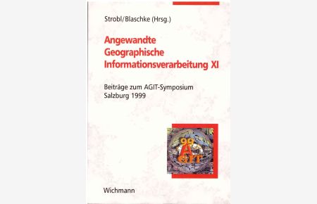 Angewandte Geographische Informationsverarbeitung XI. Beiträge zum AGIT-Symposium Salzburg 1999.