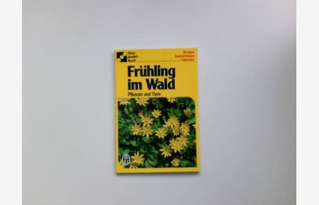Frühling im Wald : Pflanzen und Tiere.   - Text: Alfred Handel. Gesamtbearb.: Dorothee Eisenreich / Dreipunkt-Buch