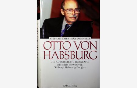 Otto von Habsburg.   - Die Biografie.