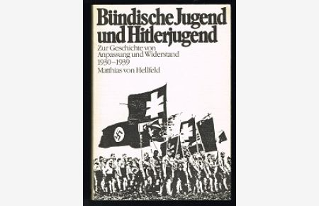 Bündische Jugend und Hitlerjugend:  - Zur Geschichte von Anpassung und Widerstand 1930-1939. -