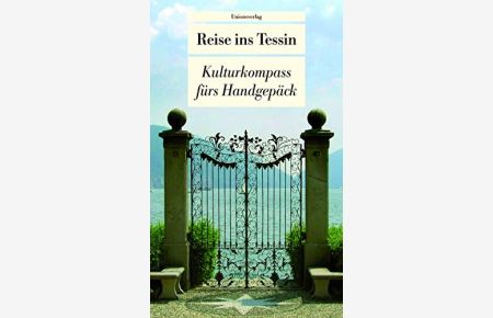 Reise ins Tessin : Kulturkompass fürs Handgepäck.   - hrsg. von Franziska Schläpfer. Übers. von Elke Büsser-Schwenn ... / Unionsverlag Taschenbuch ; 442
