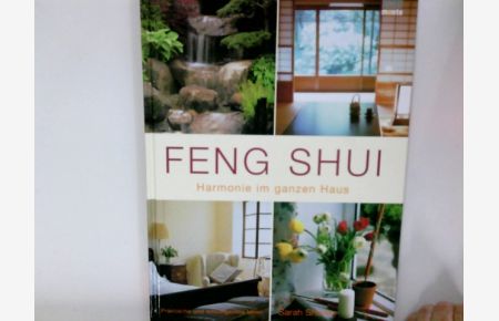 Feng-Shui : Harmonie im ganzen Haus ; praktische und wirkungsvolle Ideen.   - [Aus dem Engl. von Michael Koulen]