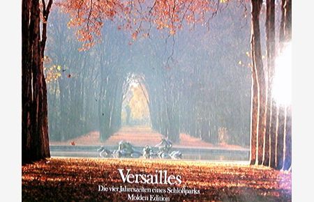 Versailles : d. 4 Jahreszeiten e. Schlossparks.   - Photogr. von. Einl. von Jean d'Ormesson. Kommentar von Robert Doisneau. [Aus d. Franz. übertr. von Günter Treffer]