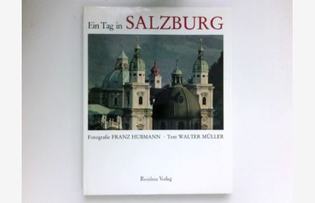 Ein Tag in Salzburg :  - Fotogr. Franz Hubmann. Text Walter Müller.
