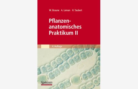 Pflanzenanatomisches Praktikum II  - Zur Einführung in den Bau, die Fortpflanzung und Ontogenie der niederen Pflanzen (auch der Bakterien und Pilze) und die Embryologie der Spermatophyta