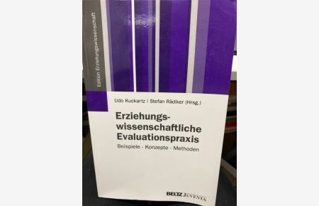 Erziehungswissenschaftliche Evaluationspraxis : Beispiele - Konzepte - Methoden.   - Udo Kuckartz ; Stefan Rädiker (Hrsg.) / Edition Erziehungswissenschaft