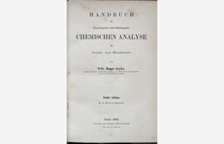 Handbuch der physiologisch- und pathologisch-chemischen Analyse für Aerzte und Studierende. 5. Auflage. Mit 18 Figuren in Holzschnitt.