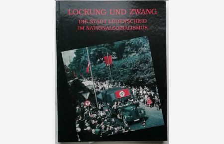 Lockung und Zwang.   - -  Die Stadt Lüdenscheid im Nationalsozialismus.