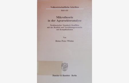 Mikrotheorie in der Agrarsektoranalyse.   - Neoklassischer Standard, Konflikte mit der Realität und Versöhnungsversuche mit Komplikationen.