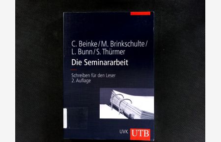 Die Seminararbeit: Schreiben für den Leser. UTB ; 8390.