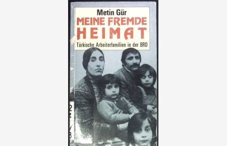 Meine fremde Heimat : türk. Arbeiterfamilien in d. BRD.