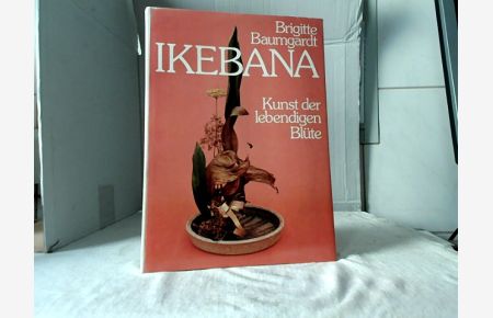 Ikebana : Kunst der lebendigen Blüte.   - [Aufnahmen: Roman Franke ; Fritz Witzig].