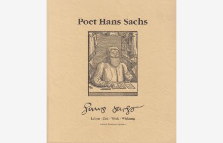 Poet Hans Sachs  - Leben - Zeit - Werk - Wirkung. Anhand Zwickauer Quellen