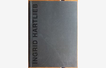Ingrid Hartlieb  - : Katalog im Hinblick auf die retrospektive Ausstellung in der Kunsthalle Darmstadt im Jahr 2000
