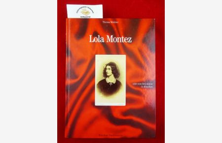 Lola Montez oder eine Revolution in München : [anläßlich einer Ausstellung im Münchner Stadtmuseum].   - Münchner Stadtmuseum.  Autoren: Richard Bauer u.a.