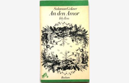 An den Amor : Idyllen / Salomon Gessner. [Hrsg. von Ulrich Berkes. Mit 25 Kupferstichen von Salomon Gessner]