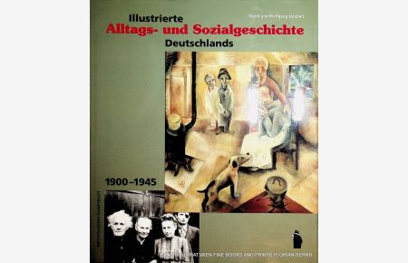 Illustrierte Alltags- und Sozialgeschichte Deutschlands : 1900 - 1945.