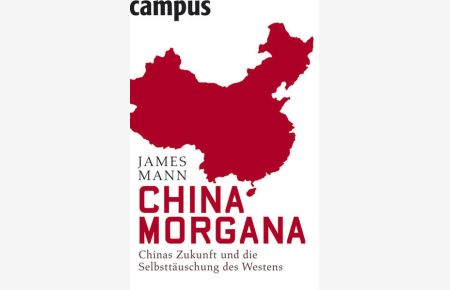 China Morgana  - Chinas Zukunft und die Selbsttäuschung des Westens