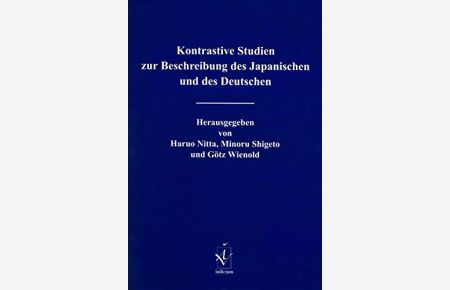 Kontrastive Studien zur Beschreibung des Japanischen und des Deutschen.   - Herausgegeben und mit einem Vorwort von Haruo Nitta, Minoru Shigeto und Götz Wienold.